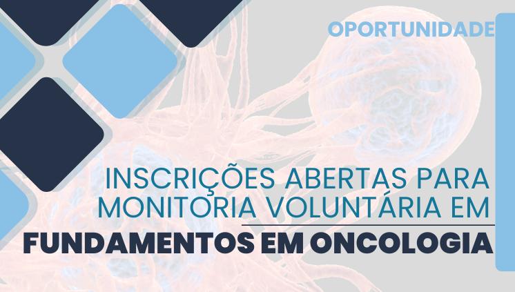 Até 20/10: Inscrições abertas para Monitoria voluntária em Fundamentos de Oncologia